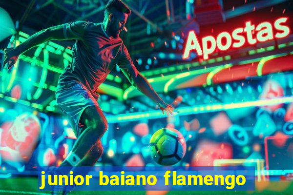 junior baiano flamengo